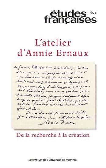 Études françaises V.61/2 L&#39;atelier d&#39;Annie Ernaux : de la recherche à la création - COLLECTIF