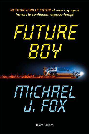 Future boy : retour vers le futur et mon voyage à travers le continuum espace-temps - MICHAEL J FOX