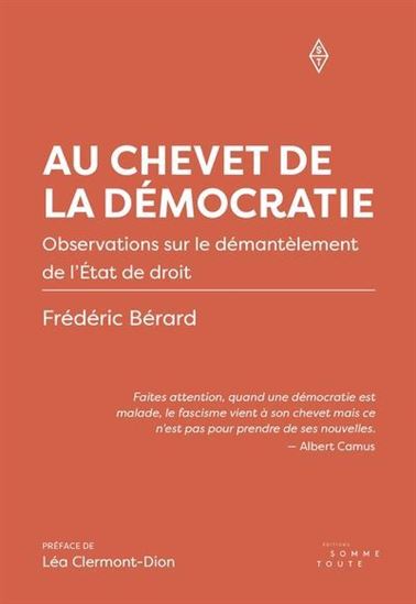 Au chevet de la démocratie : Observations sur le démantèlement de l'État de droit - FRÉDÉRIC BÉRARD