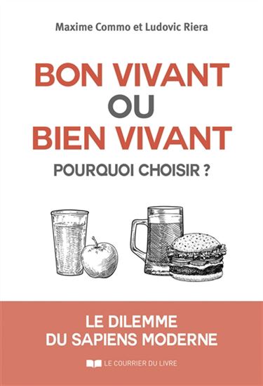 Bon vivant ou bien vivant, pourquoi choisir ? : le dilemme du sapiens moderne - MAXIME COMMO - LUDOVIC RIERA