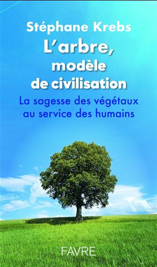 L'Arbre, un autre modèle de civilisation - STÉPHANE KREBS