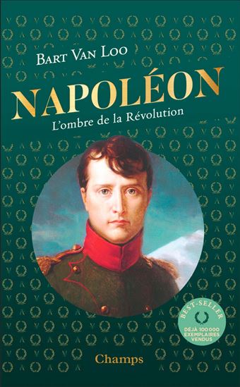Napoléon : l'ombre de la Révolution - BART VAN LOO