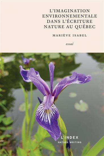 L'Imagination environnementale et l'écriture nature au Québec - MARIÈVE ISABEL