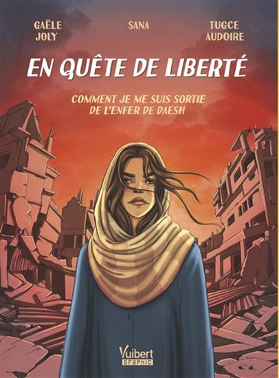 En quête de liberté : comment je me suis sortie de l&#39;enfer de Daesh - GAËLE JOLY - SANA - TUGCE AUDOIRE