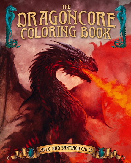 The Dragoncore Coloring Book: Features 40 Images of Fantasy's Most Legendary Monster - JUAN CALLE