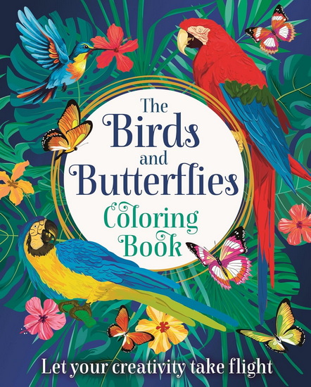 The Birds and Butterflies Coloring Book: Let Your Creativity Take Flight - TANSY WILLOW