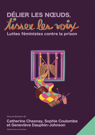 Délier les nœuds, tisser les voix : luttes féministes contre la prison - CATHERINE CHESNAY
