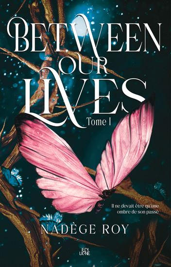 Between our lives T.01 - NADÈGE ROY