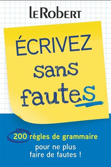 Écrivez sans fautes : 200 règles de grammaire pour ne plus faire de fautes ! N. éd. - DOMINIQUE LE FUR - GÉRALDINE MOINARD
