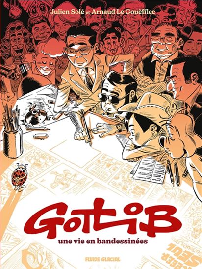 Gotlib, une vie en bandessinées - ARNAUD LE GOUËFFLEC - JULIEN SOLÉ