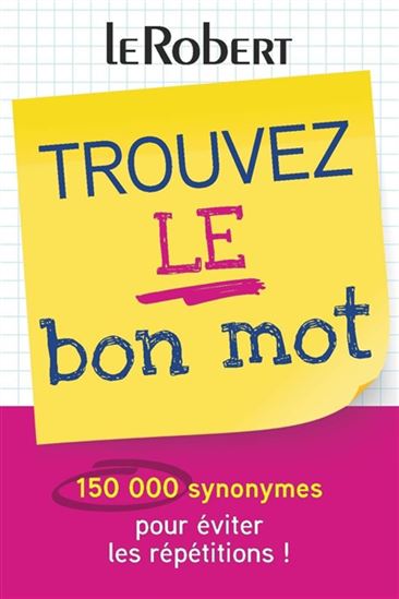 Trouvez le bon mot : 150 000 synonymes pour éviter les répétitions ! N. éd. - YAËL FREUND - DOMINIQUE VERNIER-LOPIN