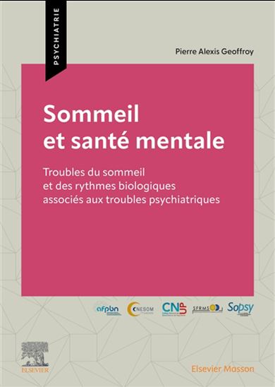 Sommeil et santé mentale : troubles du sommeil et des rythmes biologiques associés aux troubles psychiatriques - PIERRE ALEXIS GEOFFROY