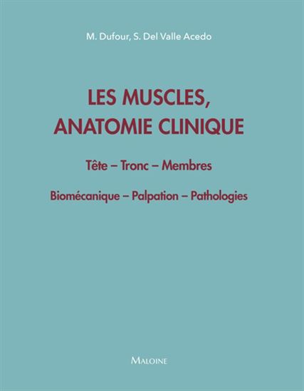 Les Muscles, anatomie clinique : tête, tronc, membres : biomécanique, palpation, pathologie N. éd. - MICHEL DUFOUR - SANTIAGO DEL VALLE ACEDO