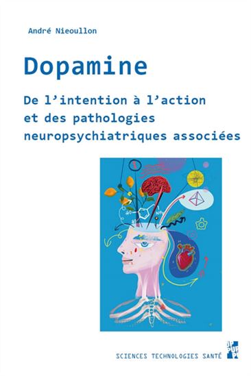 Dopamine : de l&#39;intention à l&#39;action et des pathologies neuropsychiatriques associées - ANDRÉ NIEOULLON