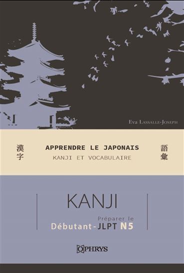 Apprendre le japonais : kanji et vocabulaire : préparer le JLPT N5 - EVA LASSALLE-JOSEPH