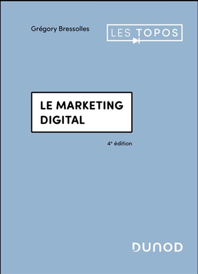 Le Marketing digital 4e éd. - GRÉGORY BRESSOLLES
