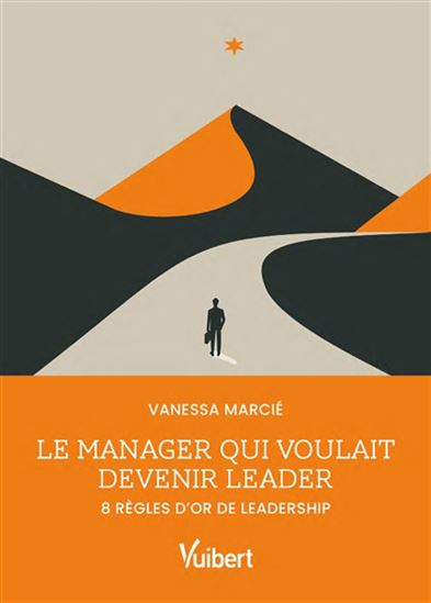 Le Manager qui voulait devenir leader - VANESSA MARCIÉ