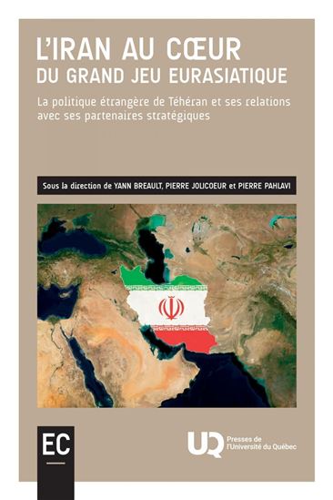L'Iran au coeur du grand jeu eurasiatique - YANN BREAULT - PIERRE JOLICOEUR - PIERRE PAHLAVI