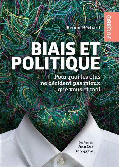 Biais et politique : Pourquoi les élus ne décident pas mieux que vous et moi - BENOÎT BÉCHARD