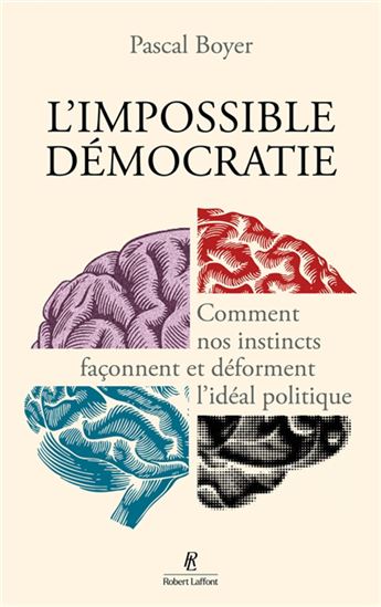 L'Impossible démocratie : comment nos instincts façonnent et déforment l'idéal politique - PASCAL BOYER