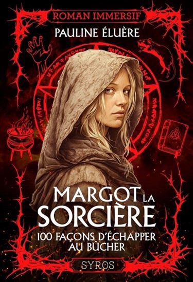Margot la sorcière : 100 façons d'échapper au bûcher - PAULINE ELUÈRE - FRANÇOIS-XAVIER PAVION
