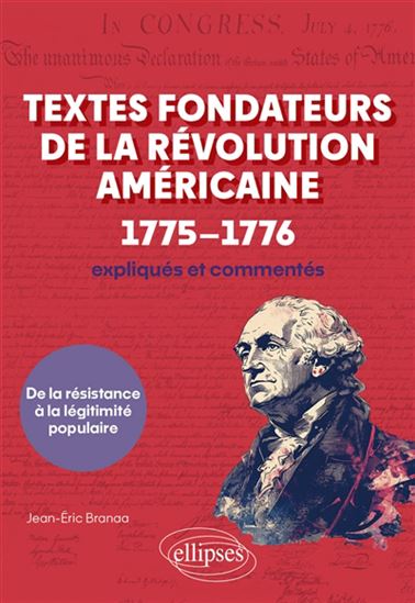 Textes fondateurs de la révolution américaine, 1775-1776 - JEAN-ERIC BRANAA