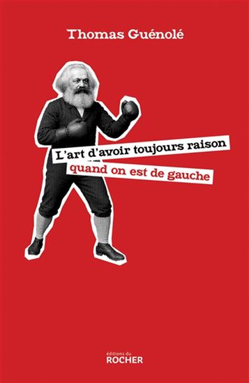 L'Art d'avoir toujours raison quand on est de gauche - THOMAS GUÉNOLÉ