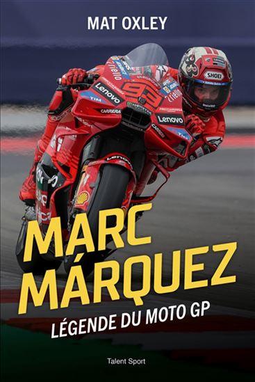 Marc Marquez : légende du moto GP - MAT OXLEY