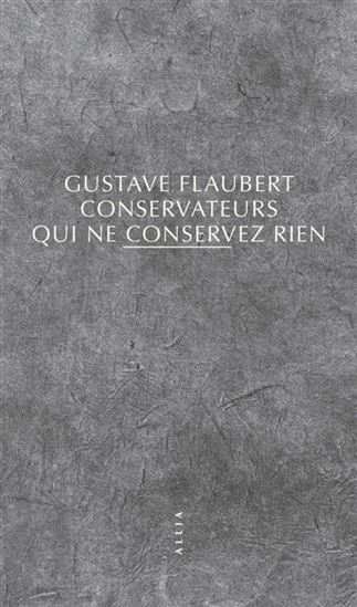 Conservateurs qui ne conservez rien - GUSTAVE FLAUBERT