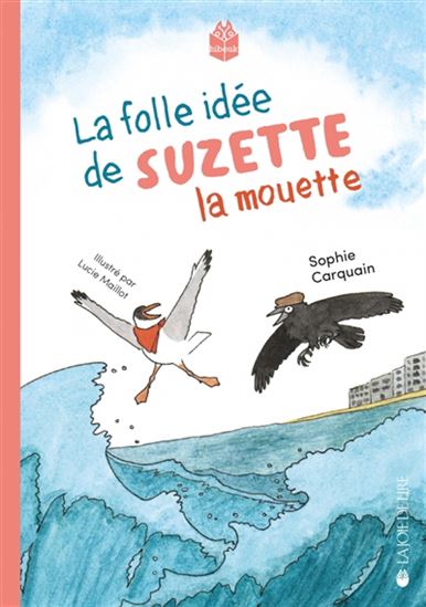 La Folle idée de Suzette la mouette - SOPHIE CARQUAIN - LUCIE MAILLOT