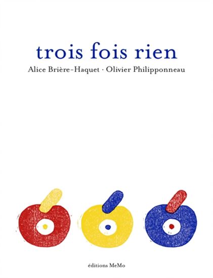 Trois fois rien - ALICE BRIÈRE-HAQUET - OLIVIER PHILIPPONNEAU