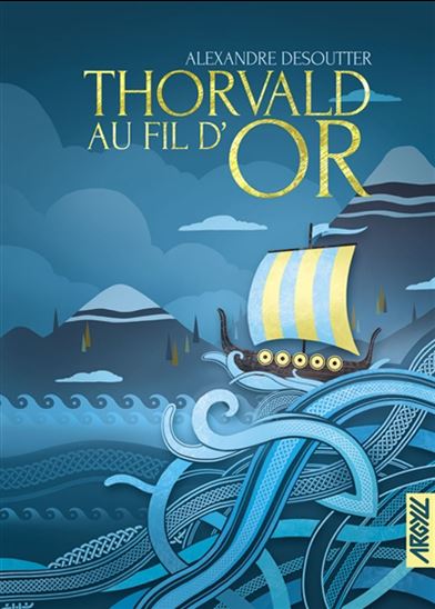 Thorvald au fil d'or - ALEXANDRE DESOUTTER - STÉPHANE ARSON