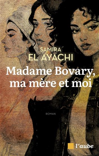 Madame Bovary, ma mère et moi - SAMIRA EL AYACHI