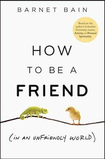 How to be a Friend (In an Unfriendly World) - BARNET BAIN