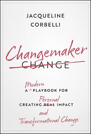 Changemaker: A Modern Playbook for Creating Personal Impact and Transformational Change - JACQUELINE CORBELLI