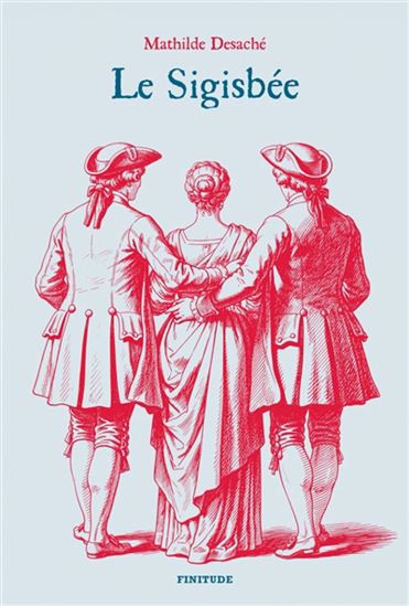 Le Sigisbée - MATHILDE DESACHÉ