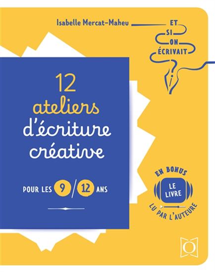 12 ateliers d'écriture créative pour les 9-12 ans - ISABELLE MERCAT-MAHEU