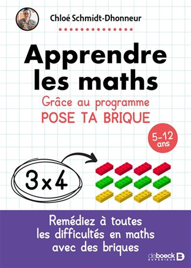 Apprendre les maths : grâce au programme Pose ta brique : 5-12 ans - CHLOÉ SCHMIDT-DHONNEUR