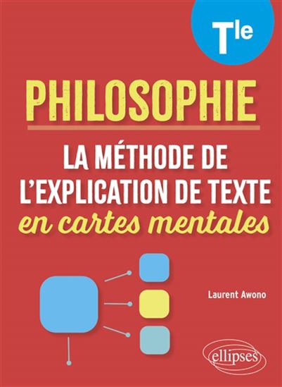 Philosophie terminale : la méthode de l&#39;explication de texte en cartes mentales - LAURENT AWONO