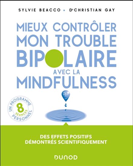 Mieux contrôler mon trouble bipolaire avec la mindfulness N. éd. - SYLVIE BEACCO - CHRISTIAN GAY