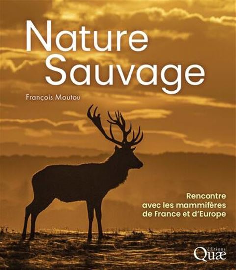 Nature sauvage : rencontre avec les mammifères de France et d&#39;Europe - FRANÇOIS MOUTOU