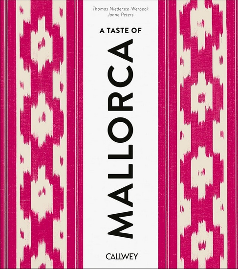 A Taste of Mallorca: Places of longing, original recipes and insider tips - THOMAS NIEDERSTE-WERBECK - JANNE PETERS