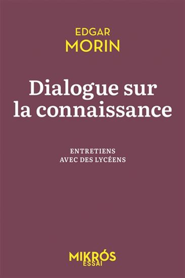 Dialogue sur la connaissance : entretiens avec des lycéens N. éd. - EDGAR MORIN