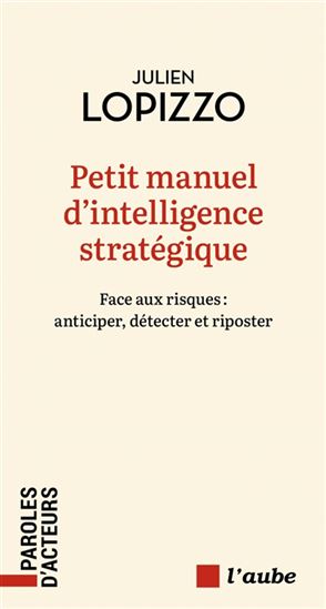 Petit manuel d&#39;intelligence stratégique : anticiper, détecter et riposter - JULIEN LOPIZZO