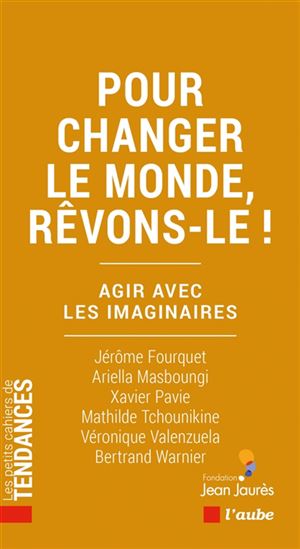 Pour changer le monde, rêvons-le ! : agir avec les imaginaires - COLLECTIF