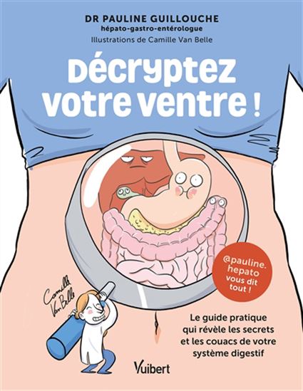 Décryptez votre ventre ! : le guide pratique qui révèle les secrets et les couacs de votre système digestif - PAULINE GUILLOUCHE