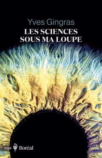 Les Sciences sous ma loupe - YVES GINGRAS