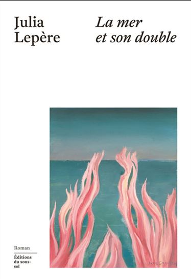 La Mer et son double - JULIA LEPÈRE