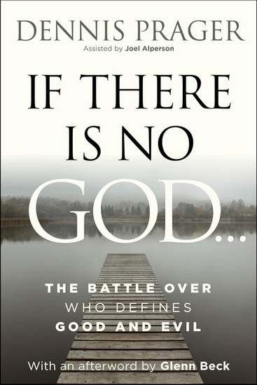 If There Is No God: The Battle Over Who Defines Good and Evil - DENNIS PRAGER