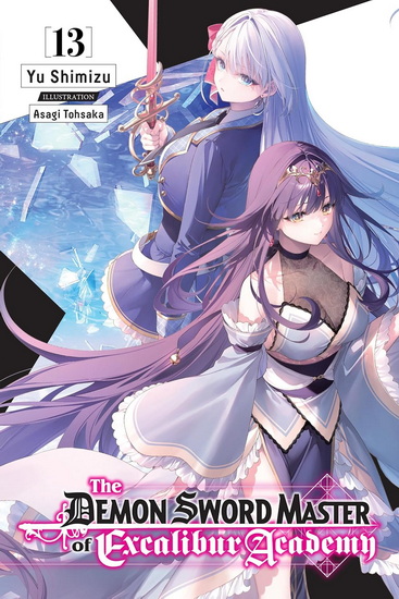 The Demon Sword Master of Excalibur Academy, Vol. 13 (light novel) - YU SHIMIZU - ASAGI TOHSAKA